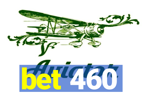 bet 460